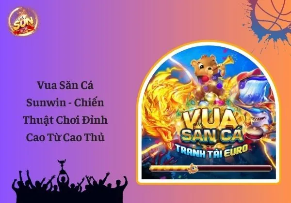 Vua săn cá Sunwin